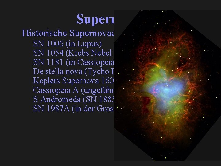 Supernovae Historische Supernovae SN 1006 (in Lupus) SN 1054 (Krebs Nebel in Taurus) SN