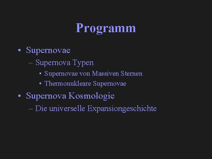 Programm • Supernovae – Supernova Typen • Supernovae von Massiven Sternen • Thermonukleare Supernovae