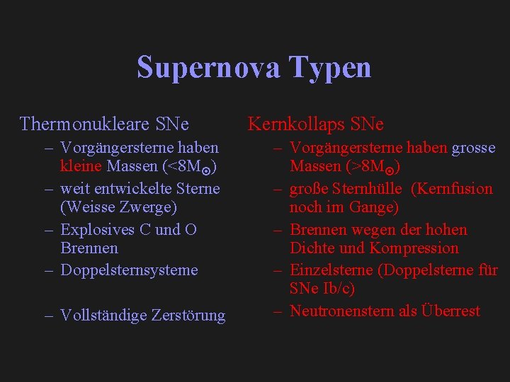 Supernova Typen Thermonukleare SNe – Vorgängersterne haben kleine Massen (<8 M ) – weit