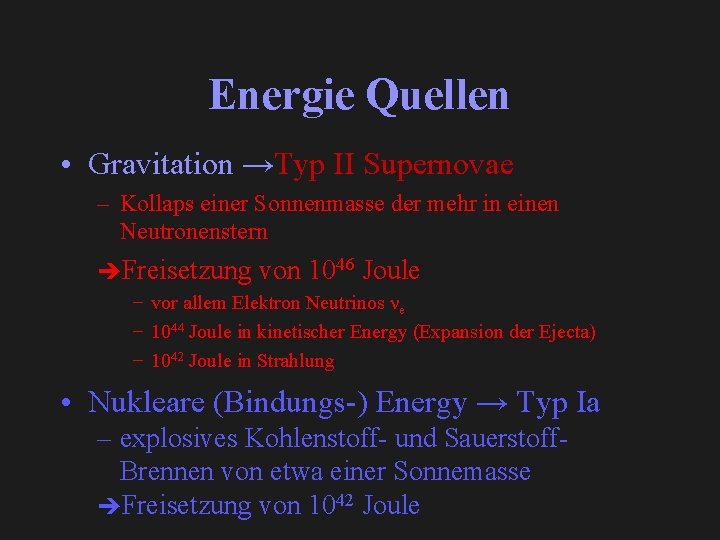 Energie Quellen • Gravitation →Typ II Supernovae – Kollaps einer Sonnenmasse der mehr in