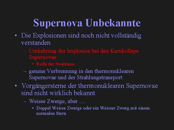 Supernova Unbekannte • Die Explosionen sind noch nicht vollständig verstanden – Umkehrung der Implosion