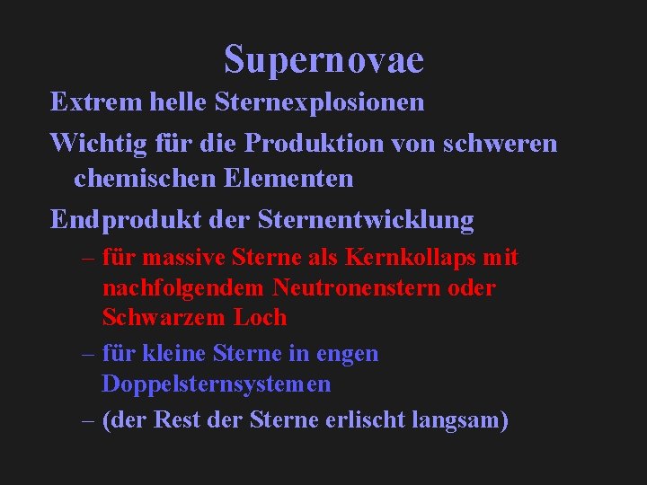 Supernovae Extrem helle Sternexplosionen Wichtig für die Produktion von schweren chemischen Elementen Endprodukt der