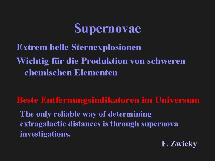 Supernovae Extrem helle Sternexplosionen Wichtig für die Produktion von schweren chemischen Elementen Beste Entfernungsindikatoren