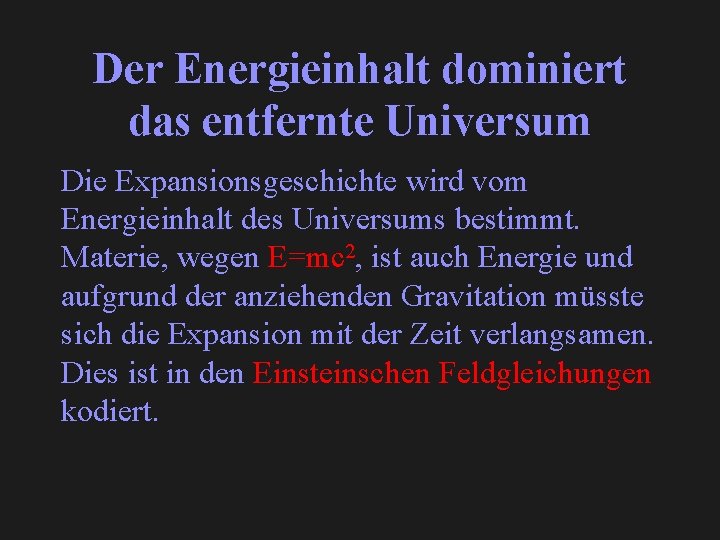 Der Energieinhalt dominiert das entfernte Universum Die Expansionsgeschichte wird vom Energieinhalt des Universums bestimmt.