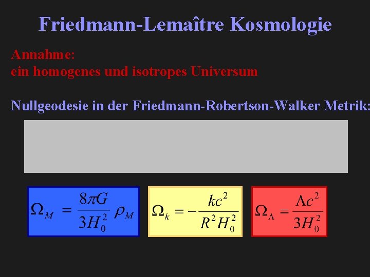 Friedmann-Lemaître Kosmologie Annahme: ein homogenes und isotropes Universum Nullgeodesie in der Friedmann-Robertson-Walker Metrik: 