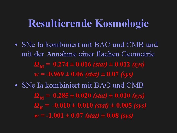 Resultierende Kosmologie • SNe Ia kombiniert mit BAO und CMB und mit der Annahme
