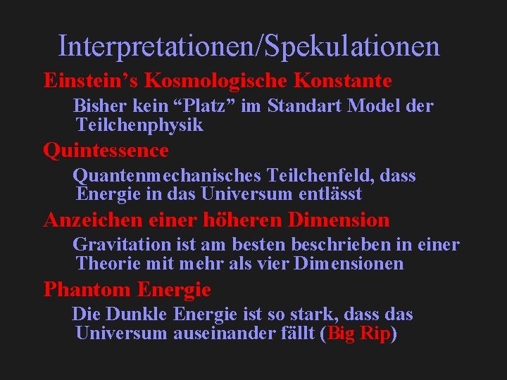 Interpretationen/Spekulationen Einstein’s Kosmologische Konstante Bisher kein “Platz” im Standart Model der Teilchenphysik Quintessence Quantenmechanisches