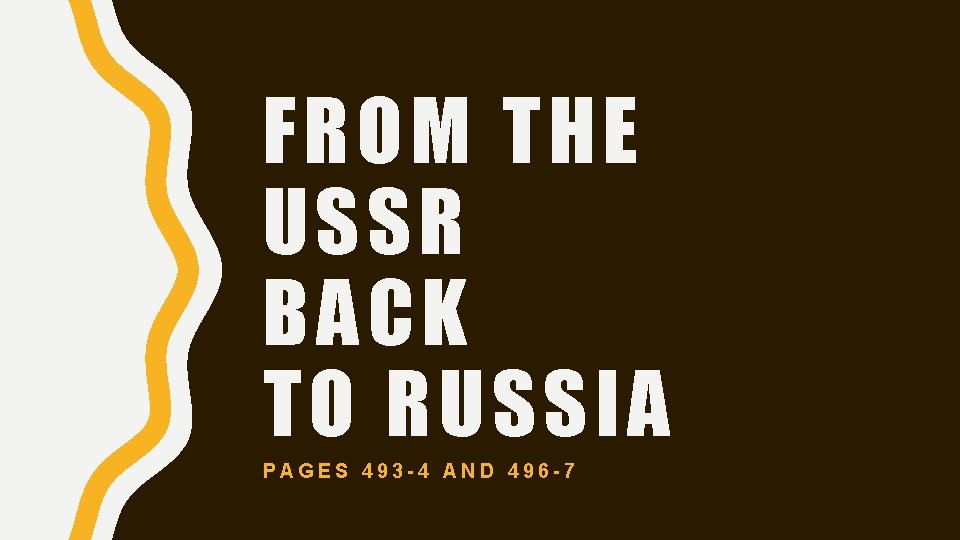 FROM THE USSR BACK TO RUSSIA PAGES 493 -4 AND 496 -7 