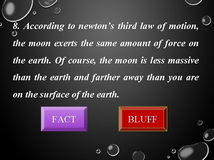 8. According to newton’s third law of motion, the moon exerts the same amount