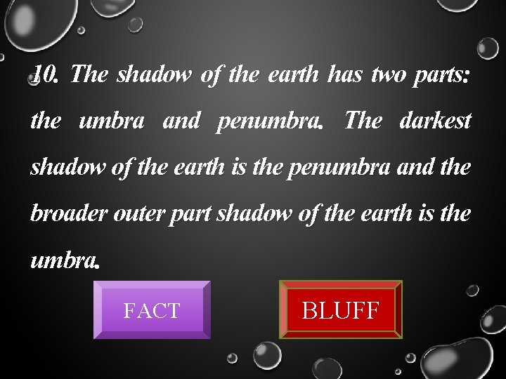 10. The shadow of the earth has two parts: the umbra and penumbra. The