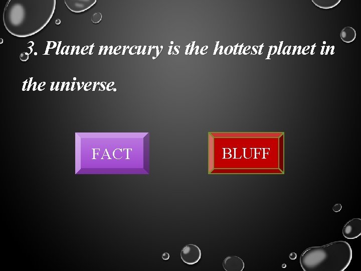 3. Planet mercury is the hottest planet in the universe. FACT BLUFF 