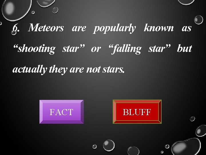 6. Meteors are popularly known as “shooting star” or “falling star” but actually they