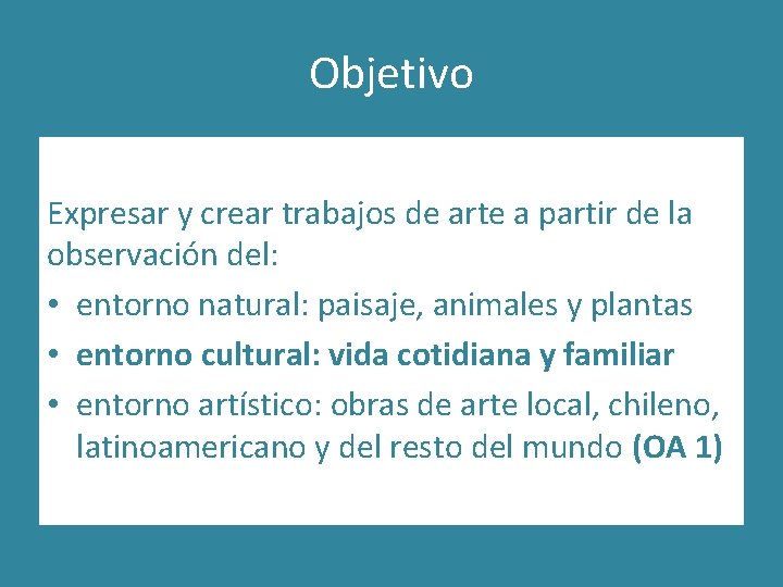 Objetivo Expresar y crear trabajos de arte a partir de la observación del: •