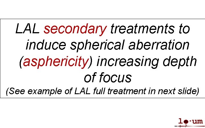 LAL secondary treatments to induce spherical aberration (asphericity) increasing depth of focus (See example