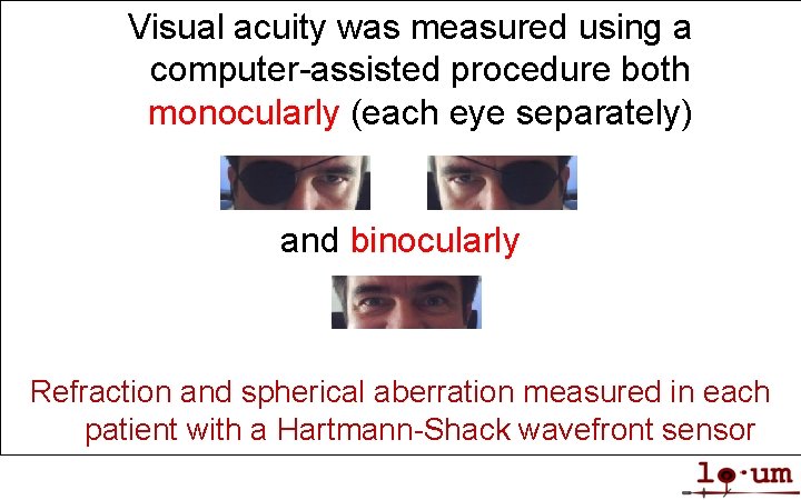 Visual acuity was measured using a computer-assisted procedure both monocularly (each eye separately) and