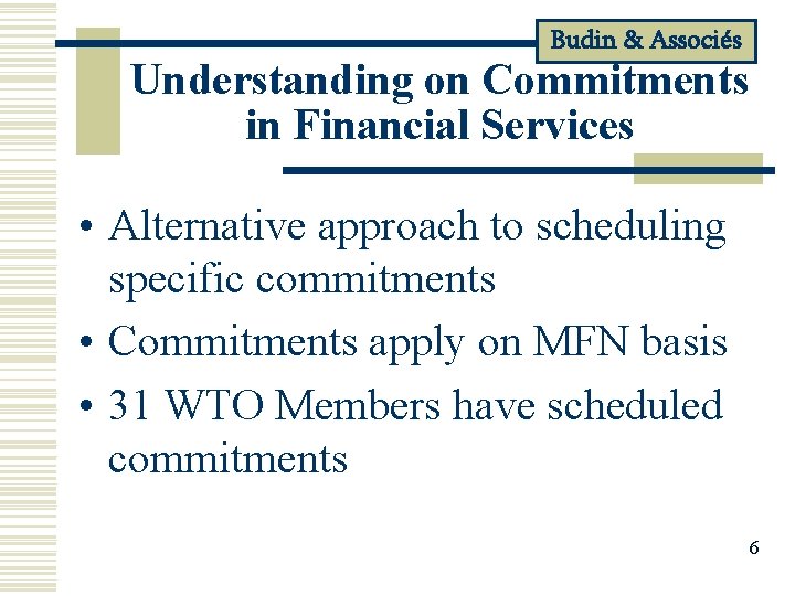 Budin & Associés Understanding on Commitments in Financial Services • Alternative approach to scheduling