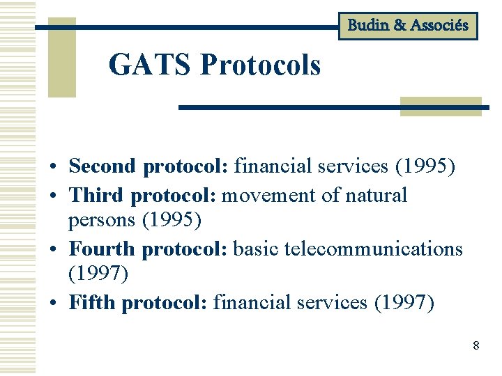 Budin & Associés GATS Protocols • Second protocol: financial services (1995) • Third protocol: