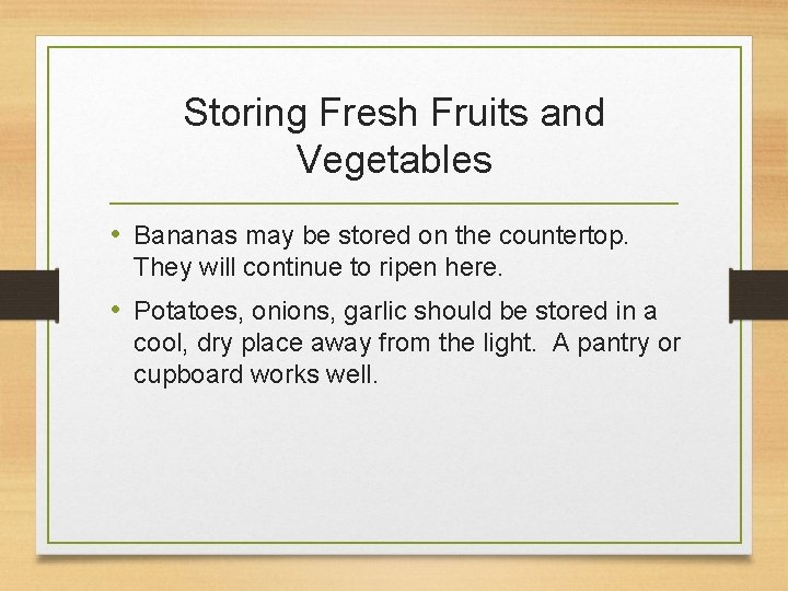 Storing Fresh Fruits and Vegetables • Bananas may be stored on the countertop. They