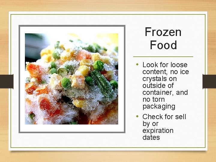 Frozen Food • Look for loose content, no ice crystals on outside of container,
