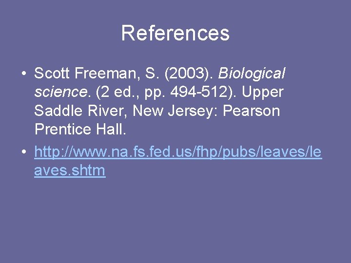 References • Scott Freeman, S. (2003). Biological science. (2 ed. , pp. 494 -512).