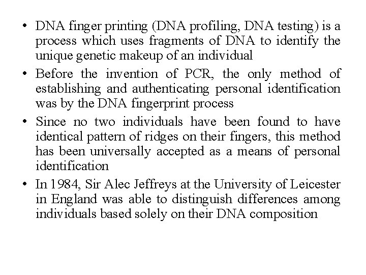  • DNA finger printing (DNA profiling, DNA testing) is a process which uses