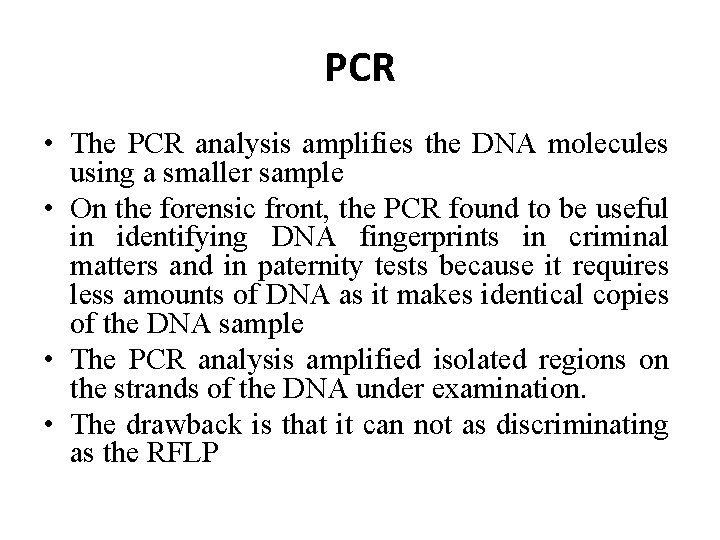 PCR • The PCR analysis amplifies the DNA molecules using a smaller sample •