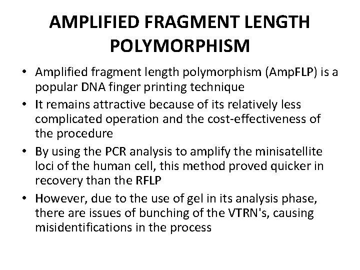 AMPLIFIED FRAGMENT LENGTH POLYMORPHISM • Amplified fragment length polymorphism (Amp. FLP) is a popular