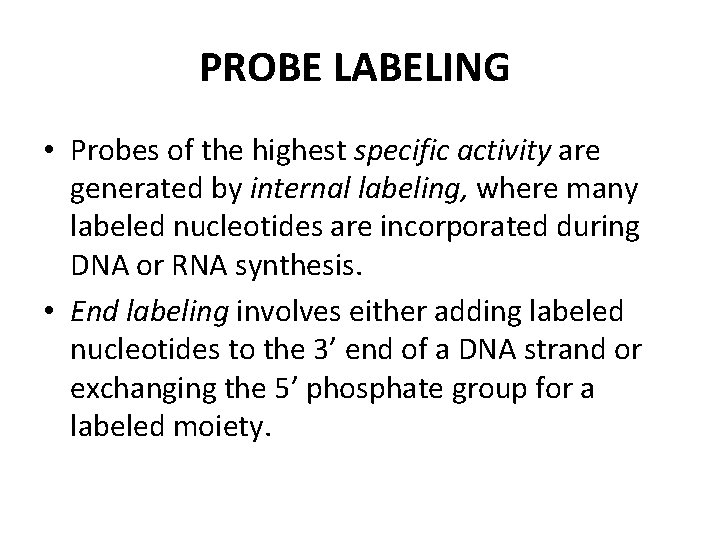 PROBE LABELING • Probes of the highest specific activity are generated by internal labeling,