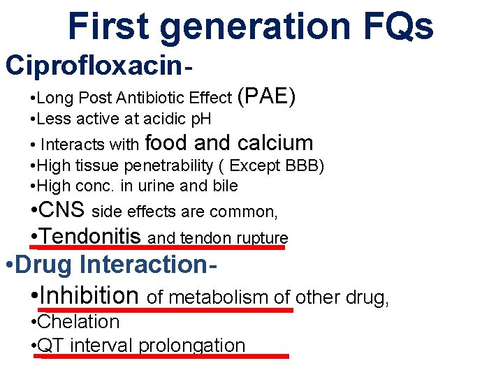 First generation FQs Ciprofloxacin • Long Post Antibiotic Effect (PAE) • Less active at