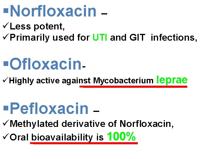 §Norfloxacin – üLess potent, üPrimarily used for UTI and GIT infections, §OfloxacinüHighly active against