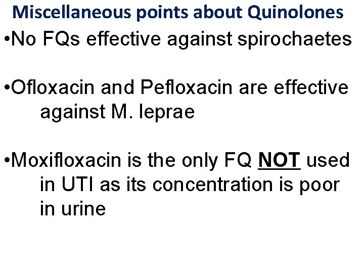 Miscellaneous points about Quinolones • No FQs effective against spirochaetes • Ofloxacin and Pefloxacin