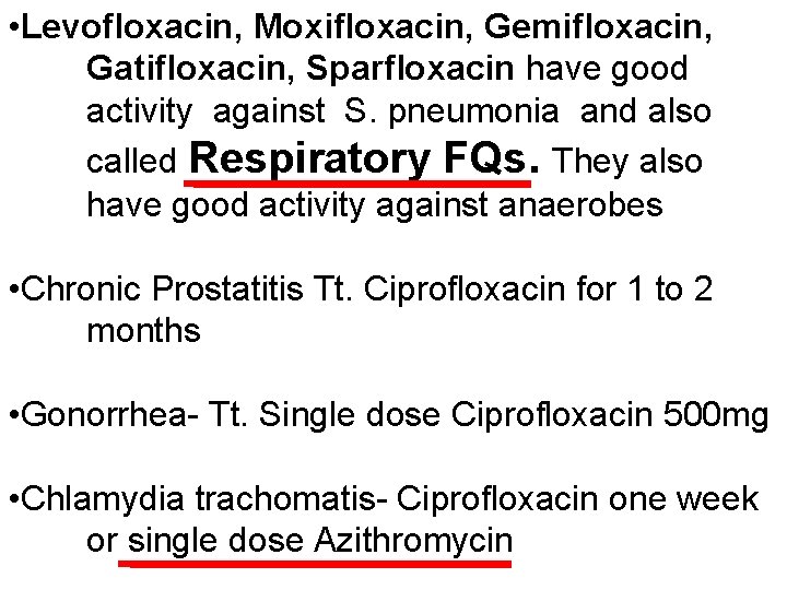  • Levofloxacin, Moxifloxacin, Gemifloxacin, Gatifloxacin, Sparfloxacin have good activity against S. pneumonia and