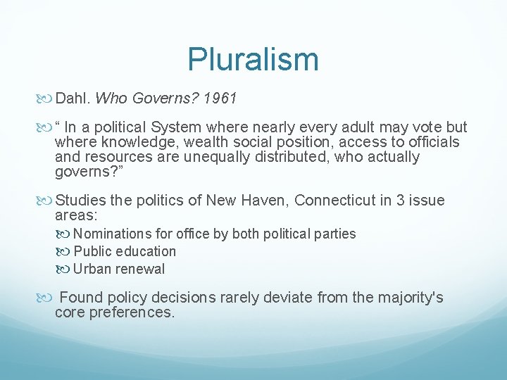 Pluralism Dahl. Who Governs? 1961 “ In a political System where nearly every adult