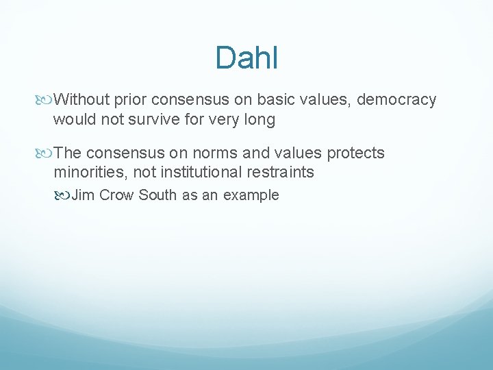 Dahl Without prior consensus on basic values, democracy would not survive for very long