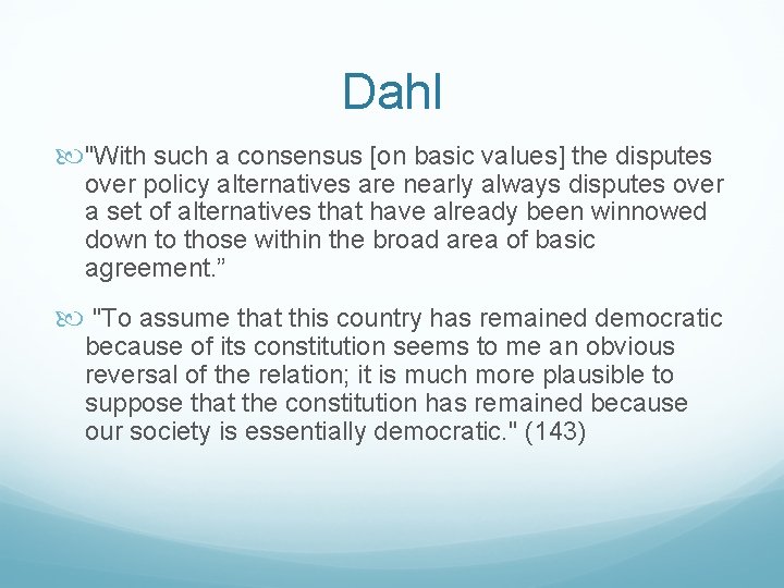 Dahl "With such a consensus [on basic values] the disputes over policy alternatives are