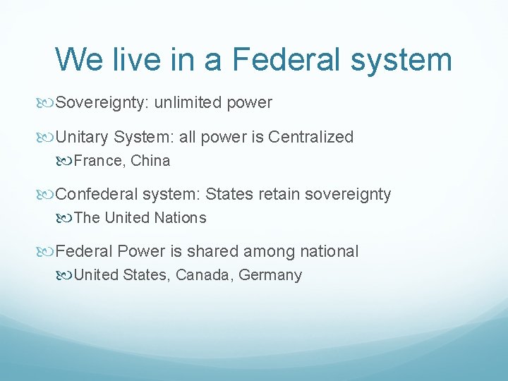 We live in a Federal system Sovereignty: unlimited power Unitary System: all power is