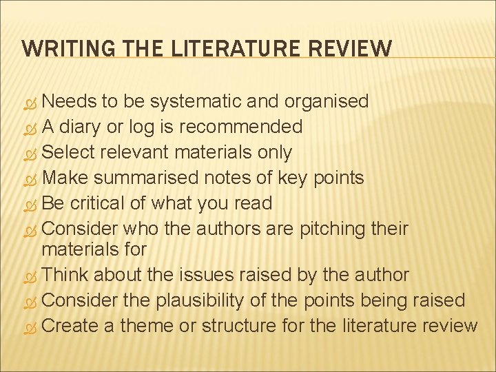 WRITING THE LITERATURE REVIEW Needs to be systematic and organised A diary or log