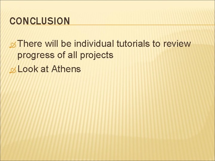 CONCLUSION There will be individual tutorials to review progress of all projects Look at