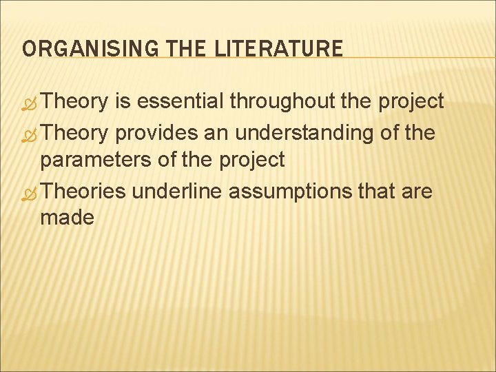 ORGANISING THE LITERATURE Theory is essential throughout the project Theory provides an understanding of