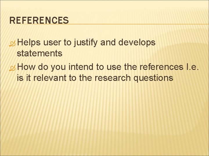 REFERENCES Helps user to justify and develops statements How do you intend to use