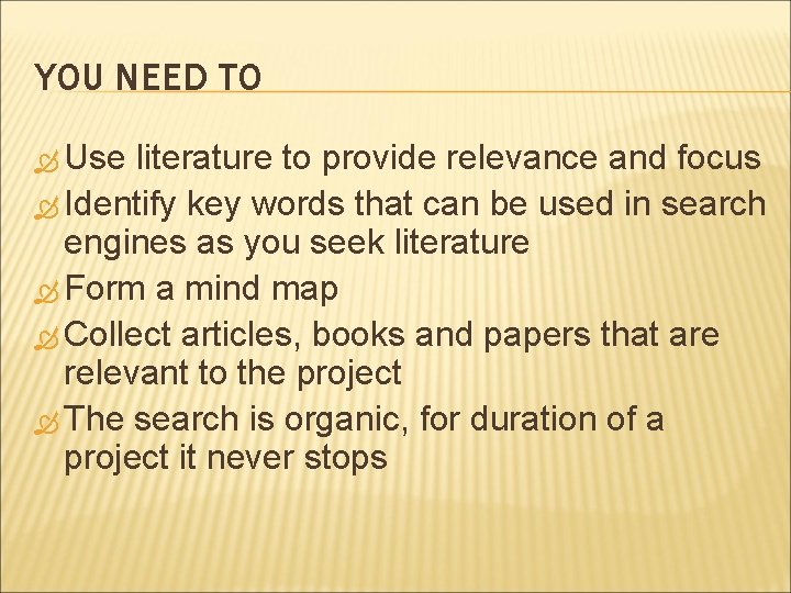 YOU NEED TO Use literature to provide relevance and focus Identify key words that