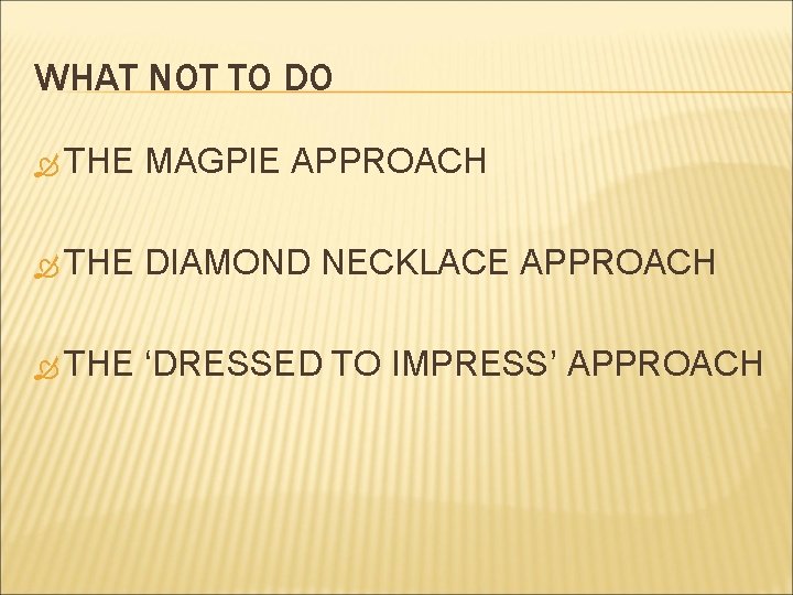 WHAT NOT TO DO THE MAGPIE APPROACH THE DIAMOND NECKLACE APPROACH THE ‘DRESSED TO