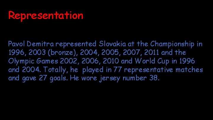 Representation Pavol Demitra represented Slovakia at the Championship in 1996, 2003 (bronze), 2004, 2005,