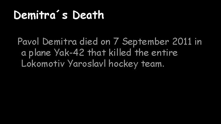 Demitra´s Death Pavol Demitra died on 7 September 2011 in a plane Yak-42 that