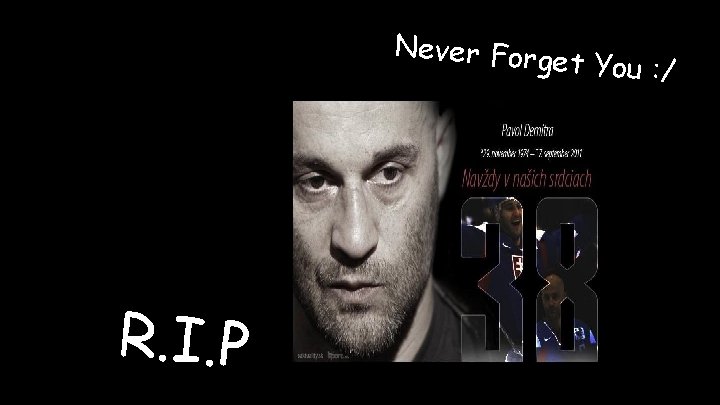 Never Forge t You : / R. I. P 