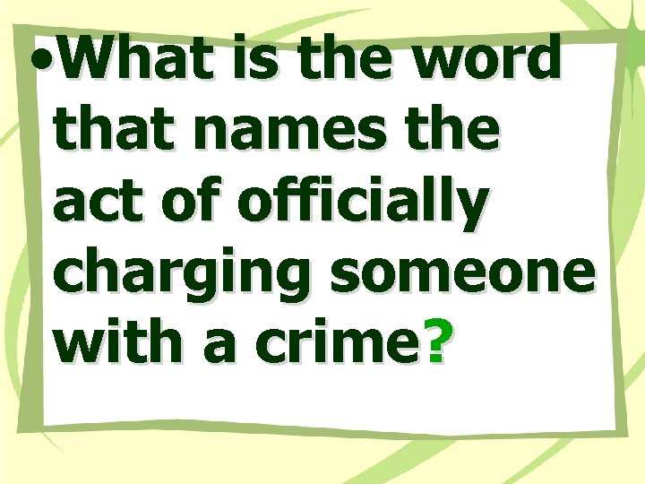  • What is the word that names the act of officially charging someone