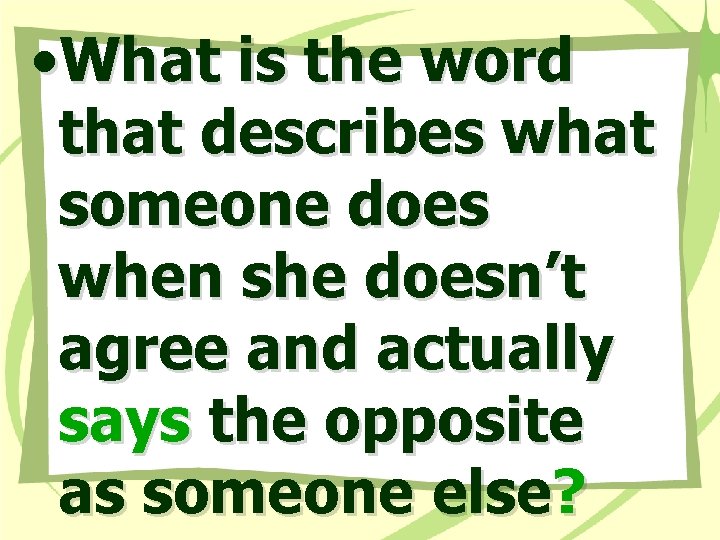 • What is the word that describes what someone does when she doesn’t