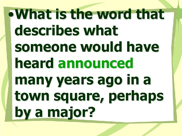  • What is the word that describes what someone would have heard announced
