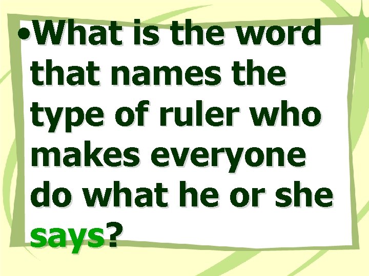  • What is the word that names the type of ruler who makes