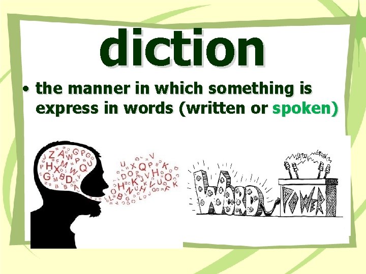 diction • the manner in which something is express in words (written or spoken)